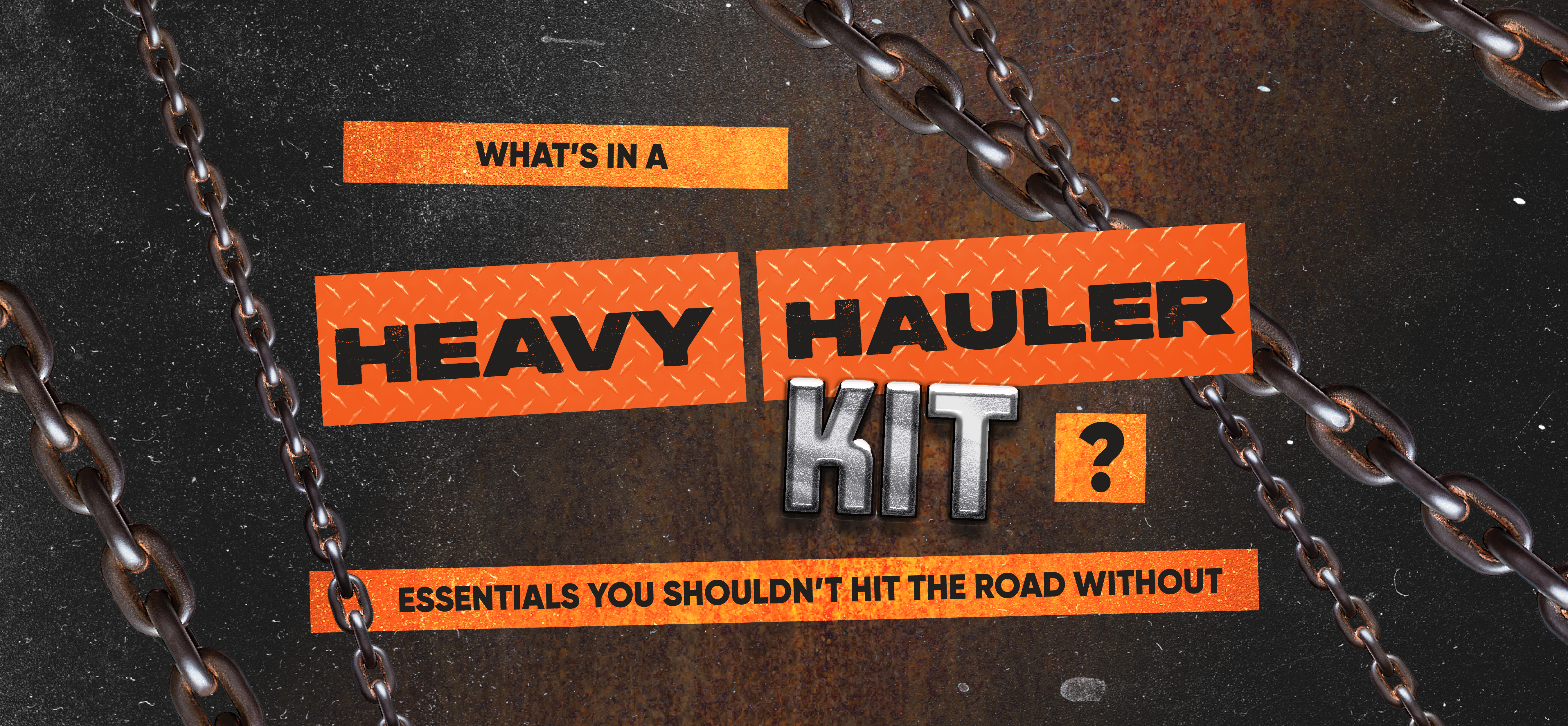 What’s in a Heavy Hauler’s Kit? Essentials You Shouldn’t Hit the Road Without
